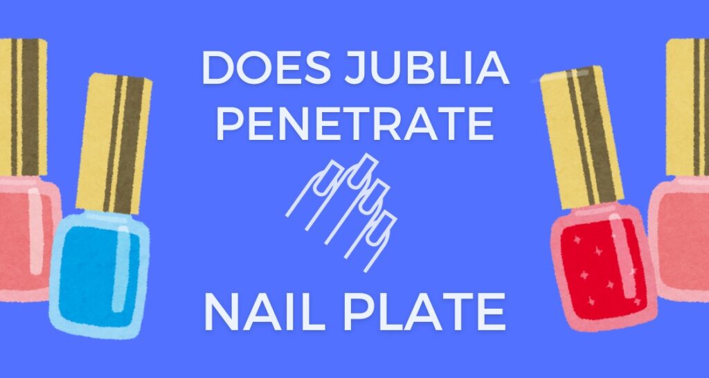 Does Jublia Penetrate the Nail Plate?
